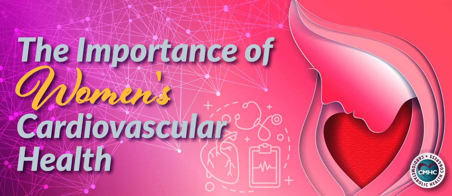The Importance of Women's Cardiovascular Health Cardiometabolic Health Congress