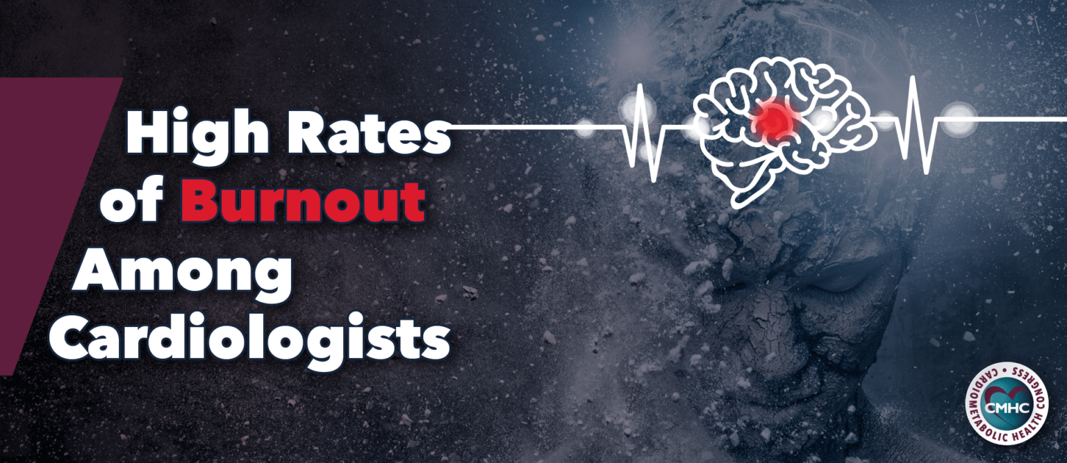 High Rates of Burnout Among Cardiologists Cardiometabolic Health Congress