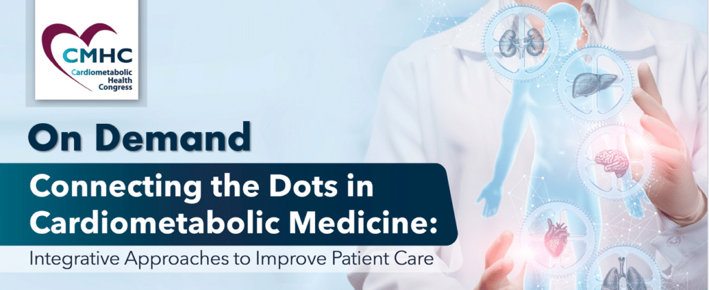 Connecting the Dots in Cardiometabolic Medicine - Integrative Approaches to Improve Patient Care