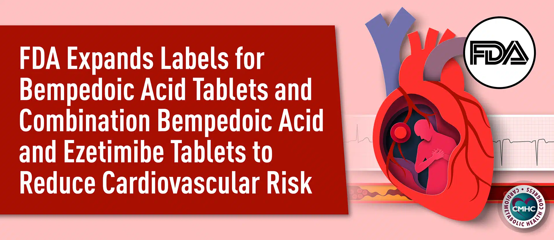 FDA Expands Labels for Bempedoic Acid Tablets and Combination Bempedoic Acid and Ezetimibe Tablets to Reduce Cardiovascular Risk 