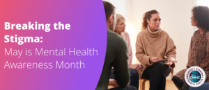Breaking the Stigma: May is Mental Health Awareness Month